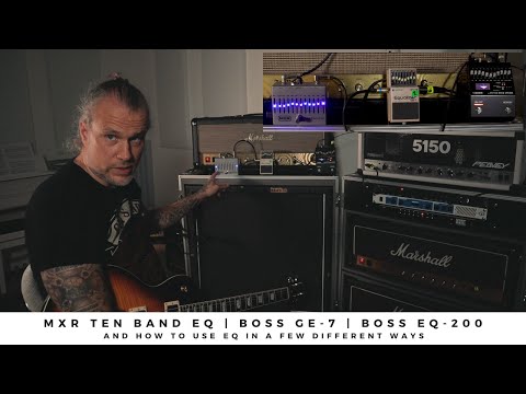 MXR TEN BAND EQ | BOSS GE-7 | BOSS EQ-200 - And how to use EQ pedals in a few different ways.