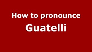 How to pronounce Guatelli