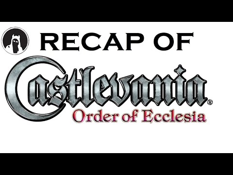 The ULTIMATE Recap of Castlevania: Order of Ecclesia (RECAPitation)