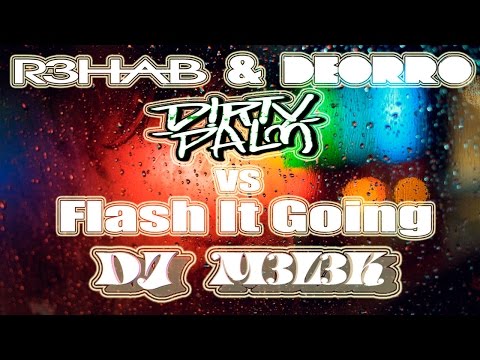 R3hab & Deorro VS D!rty Palm - Flash It Going - (Mashup - DJ Melek)