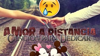 La Mejor Canción Para un Amor a Distancia ♥