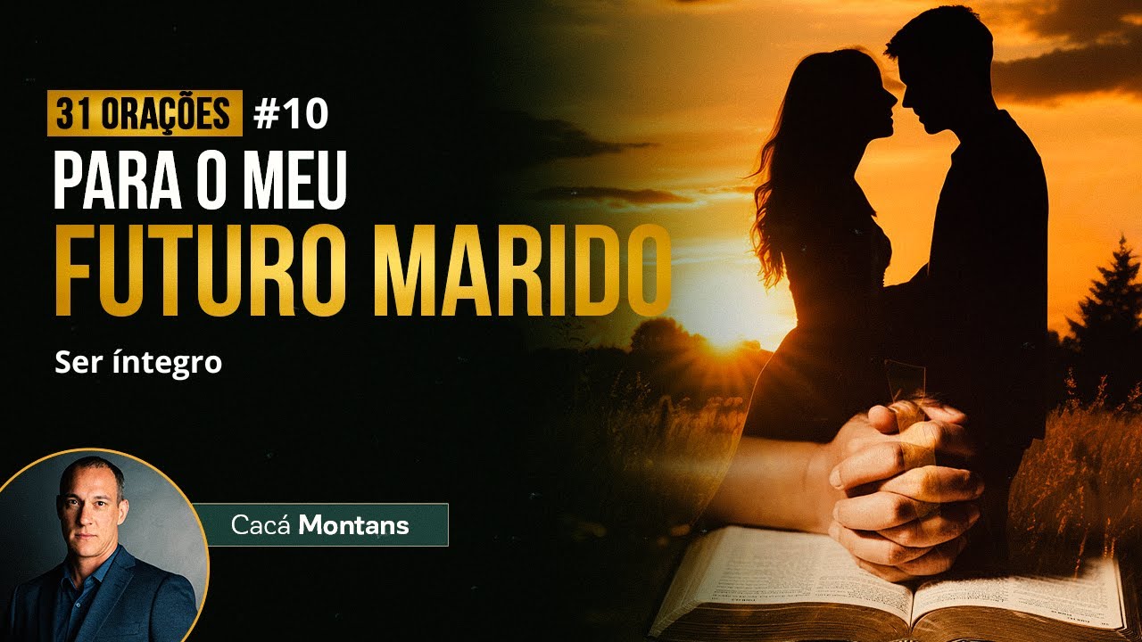 Dia 10 - Oração pela Integridade do seu Futuro Marido