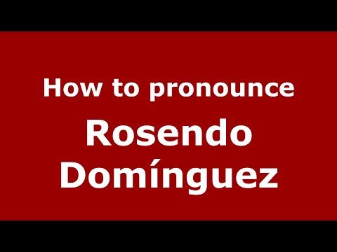 How do you say Rosendo Domínguez in Mexico (Mexican Spanish)? - PronounceNames.com