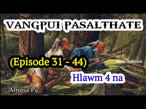VANGPUI PASALTHA TE (Episode 31 - 44) Hlawm 4 na