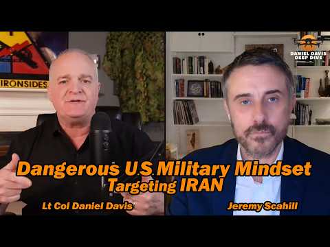 The Dangerous U.S. Military Mindset Targeting Iran /Jeremy Scahill & Lt Col Daniel Davis