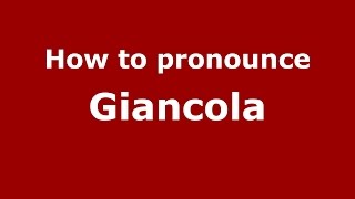 How to pronounce Giancola