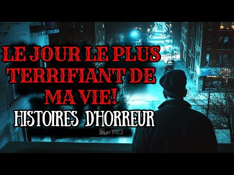 5 histoires vraies du jour le plus terrifiant de ma vie