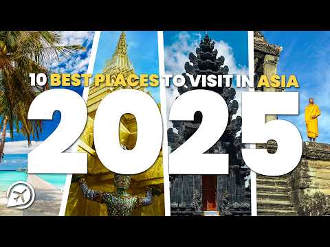 10 BEST PLACES TO VISIT IN ASIA IN 2025