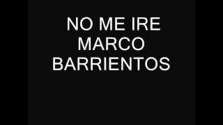 No me ire   marco barrientos con letra