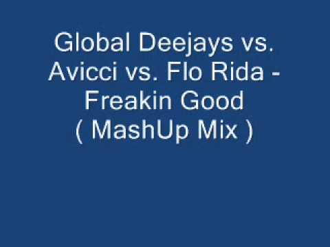 Global Deejays vs. Avicci vs. Flo Rida - Freakin Good  ( MashUp Mix)