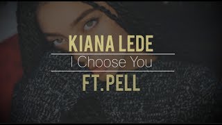 Kiana Ledé ft. Pell - I Choose You (lyrics)