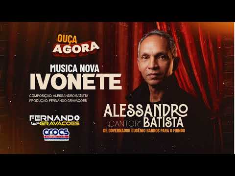 Ivonete - Cantor Alessandro Batista de Governador Eugênio Barros-MA