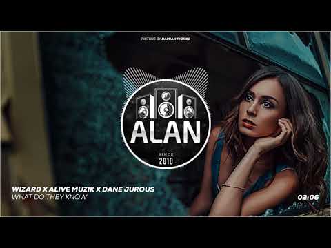 Wizard x Alive Muzik x Dane Jurous - What Do They Know