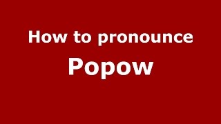How to pronounce Popow