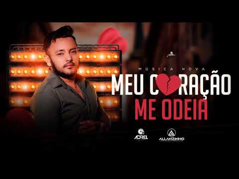 ALLANZINHO - MEU CORAÇÃO ME ODEIA