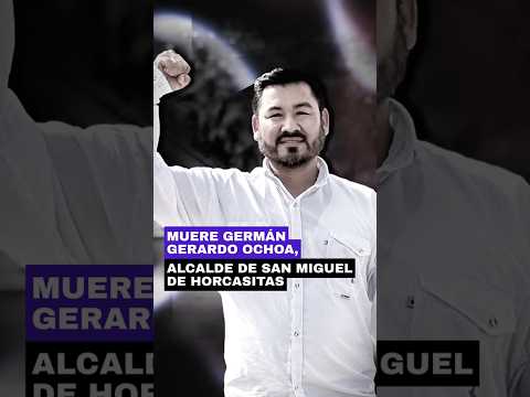 🕊️ Muere Germán Gerardo Ochoa, alcalde de San Miguel de Horcasitas 🚨