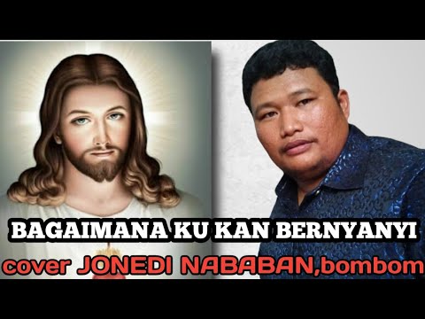 BAGAIMANA KU KAN BERNYANYI |JONEDI NABABAN cover| Lagu rohani paskah..