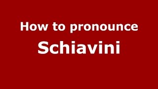 How to pronounce Schiavini