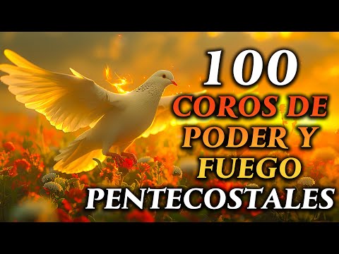 100 COROS DE PODER Y FUEGO - Coros Pentecostales Viejitos Pero Muy Bonitos - Himnos Cristianos