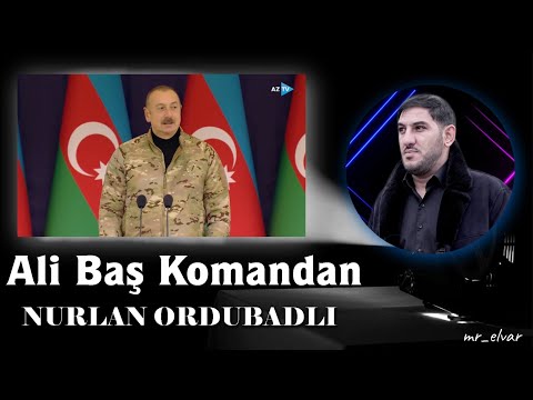 Nurlan Ordubadli - Ali Bas Komandan  #president #alibaşkomandan #ilhameliyev 