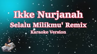 Download lagu Karaoke Ikke Nurjanah - Selalu Milikmu' Remix (Tanpa Vocal) mp3