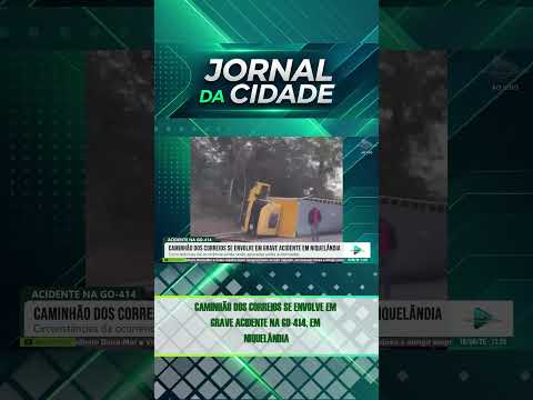 🚛 CAMINHÃO DOS CORREIOS SE ENVOLVE EM GRAVE ACIDENTE NA GO-414, EM NIQUELÂNDIA