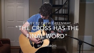 The Cross Has the Final Word - Cody Carnes/Newsboys (LIVE Acoustic Cover by Drew Greenway)