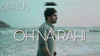 Oh Na Rahi : Goldboy (WhatsApp Status)  Nirmaan  L