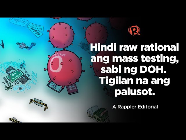 [VIDEO EDITORIAL] Hindi raw rational ang mass testing, sabi ng DOH. Tigilan na ang palusot.