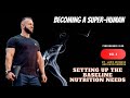 Becoming a Super Human - Setting up the baseline nutrition needs. Vlog 4