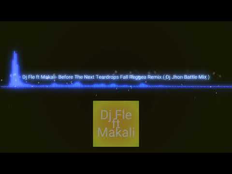 Dj Fle ft Makali - Before The Next Teardrops Fall Reggae Remix ( Dj Jhon Battle Mix)
