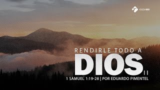Miniatura del video: Rendirle todo a Dios (2) | 1 Samuel 1: 1-18 | Eduardo Pimentel