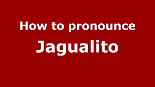 How to pronounce Jagualito