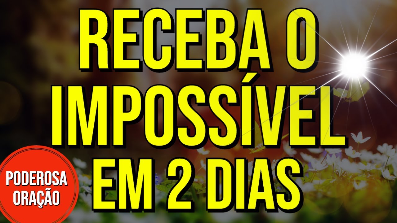 A PODEROSA ORAÇÃO DO IMPOSSÍVEL | USE POR 2 DIAS PARA PEDIR QUALQUER COISA