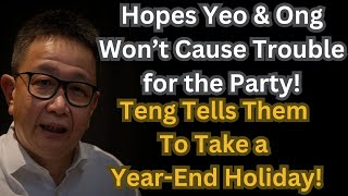 Download lagu Hopes Yeo & Ong Won’t Cause Trouble for the Party! Teng: Take a Year-End Holiday! mp3