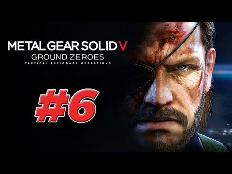Metal Gear Solid 5: Ground Zeroes - Gameplay Walkthrough [Part 6] - W/Commentary
