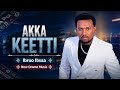 Ibroo Ibsaa AKKA KEETTI New Oromo Music
