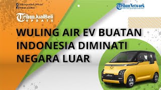 Mobil Listrik Wuling Air EV Buatan Indonesia Diluncurkan, Banyak Diminati Negara Luar, Intip Speknya
