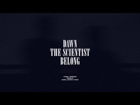 Dawn / The Scientist / Belong