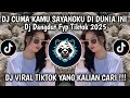 DJ CUMA KAMU SAYANGKU DI DUNIA INI VIRAL TIKTOK TERBARU 2025