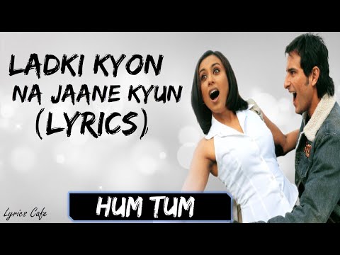 Lyrical | Ladki Kyon Song with Lyrics | Hum Tum | Saif Ali Khan, Rani Mukerji, Jatin-Lalit, Prasoon