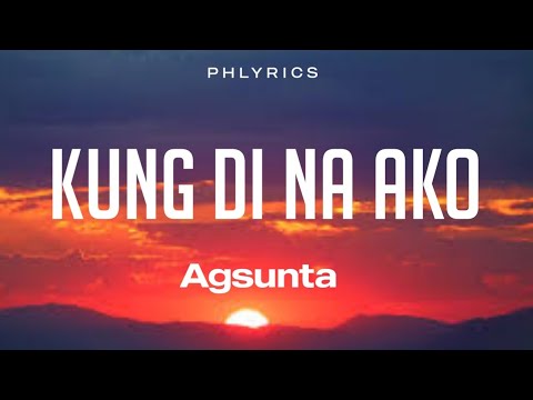 Agsunta | Kung 'Di Na Ako | Lyrics