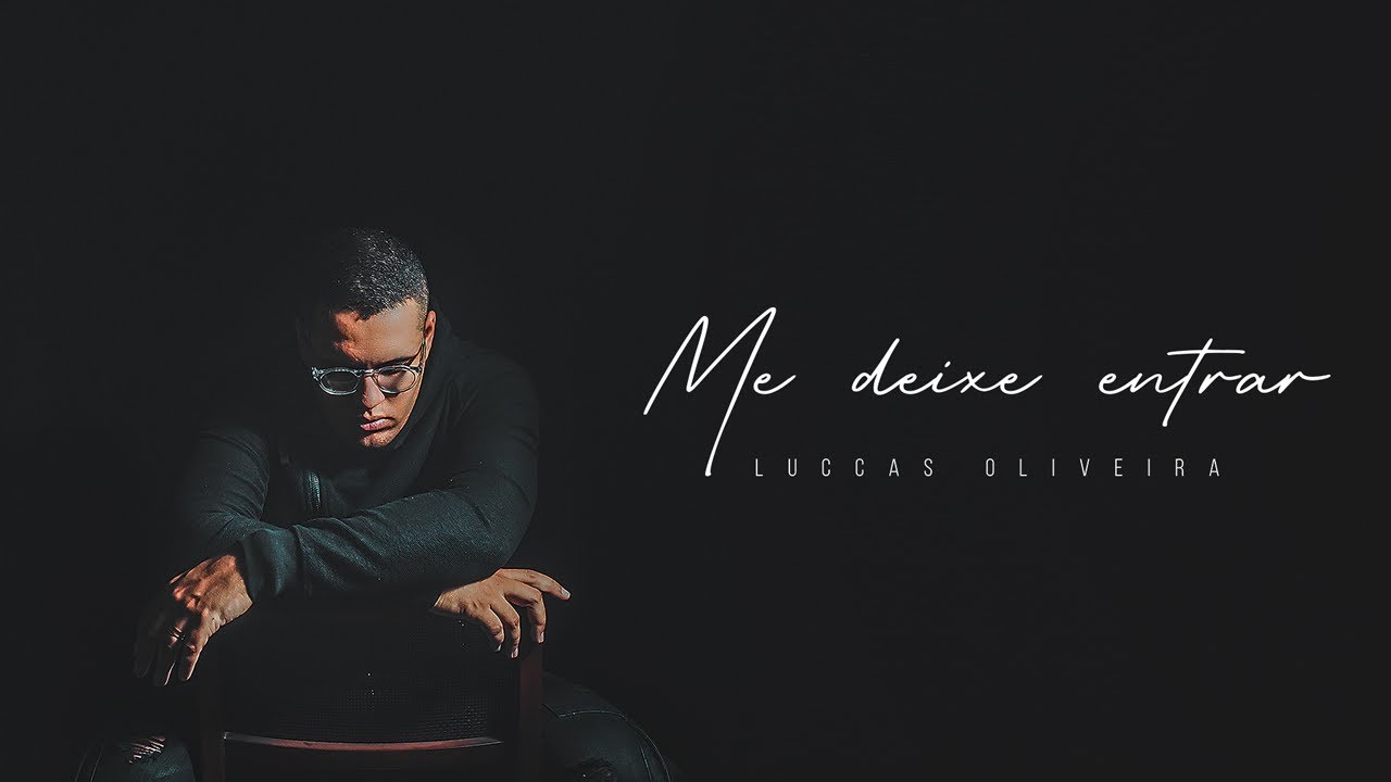 Luccas Oliveira - Me deixe entrar [ CLIPE OFICIAL ]