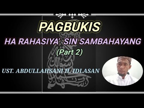 "PAGBUKIS HA RAHASIYA' SIN SAMBAHAYANG PART 2"  UST. ABDULLAHSANI