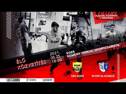 SBS-Eger - Sport36-Komló  / Ligakupa, Elődöntő,  2. mérkőzés -- az MTVA engedélyével