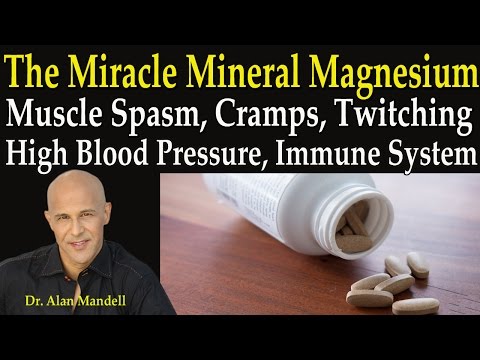 The Miracle Mineral Magnesium for Muscle Spasm, Cramps, Twitching, High Blood Pressure - Dr Mandell