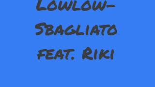 Lowlow- Sbagliato feat. Riki (testo)