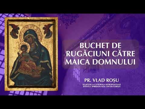 Buchet de rugăciuni către Maica Domnului - Vlad Roșu