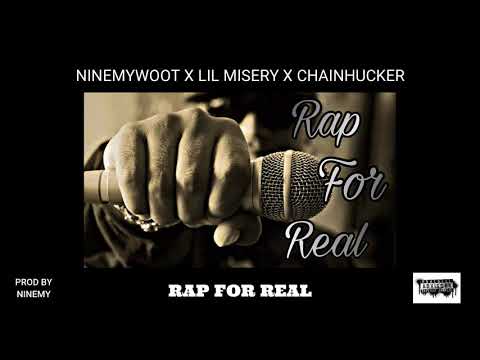 RAP FOR REAL - NINEMYWOOT x LIL MISERY X CHAINHUCKER