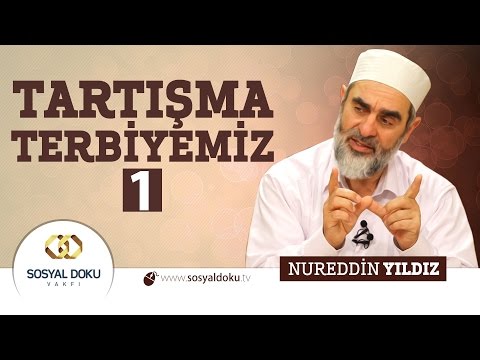87) Hadislerle Diriliş - TARTIŞMA TERBİYEMİZ (1) - Nureddin Yıldız